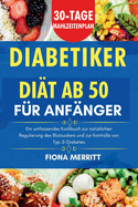 Diabetikerdit ab 50 fr Anfnger: Ein umfassendes Kochbuch zur natrlichen Regulierung des Blutzuckers und zur Kontrolle von Typ-2-Diabetes, 30-Tage-Mahlzeitenplan