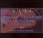 Diabolic Inventions and Seduction for Solo Guitar, Vol. 1: Music of Astor Piazzolla