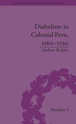 Diabolism in Colonial Peru, 1560-1750 - Redden, Andrew