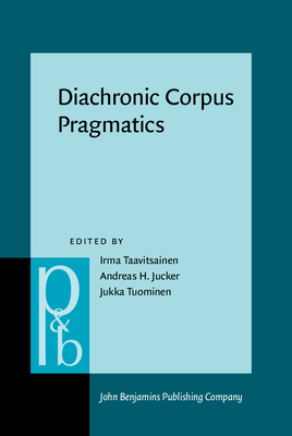 Diachronic Corpus Pragmatics - Taavitsainen, Irma (Editor), and Jucker, Andreas H, Professor (Editor), and Tuominen, Jukka (Editor)