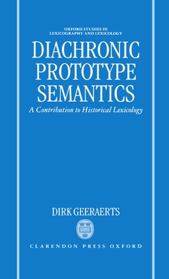 Diachronic Prototype Semantics: A Contribution to Historical Lexicology - Geeraerts, Dirk