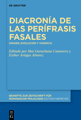 Diacron?a de Las Per?frasis Fasales: Origen, Evoluci?n Y Vigencia - Garachana Camarero, Mar (Editor), and Artigas ?lvarez, Esther (Editor)