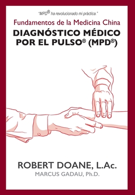 Diagnstico Mdico por el Pulso(R) (MPD(R)): Fundamentos de la Medicina China - Doane, Robert, and Gadau, Marcus (Contributions by)