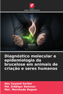 Diagnstico molecular e epidemiologia da brucelose em animais de criao e seres humanos