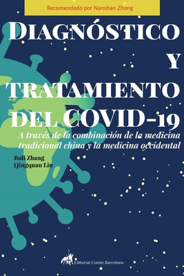 Diagn?stico y tratamiento del COVID-19 a trav?s de la combinaci?n de la Medicina Tradicional China y la Medicina Occidental - Zhang, Boli (Editor), and Liu, Qingquan (Editor)