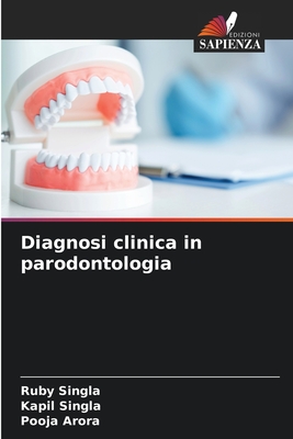 Diagnosi clinica in parodontologia - Singla, Ruby, and Singla, Kapil, and Arora, Pooja