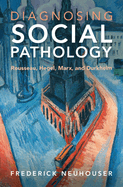 Diagnosing Social Pathology: Rousseau, Hegel, Marx, and Durkheim
