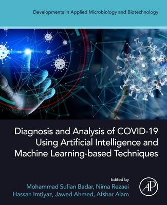 Diagnosis and Analysis of Covid-19 Using Artificial Intelligence and Machine Learning-Based Techniques - Badar, Mohammad Sufian (Editor), and Rezaei, Nima (Editor), and Imtiyaz, Hassan (Editor)