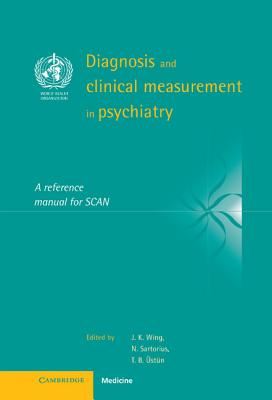 Diagnosis and Clinical Measurement in Psychiatry - Wing, J K (Editor), and Sartorius, N (Editor), and stn, T B (Editor)