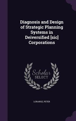 Diagnosis and Design of Strategic Planning Systems in Deiversified [sic] Corporations - Lorange, Peter, Professor