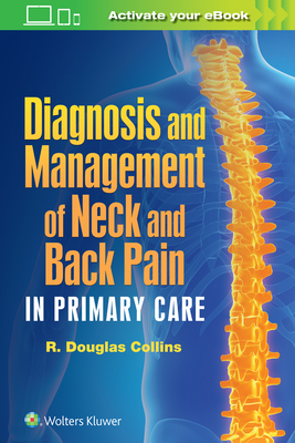 Diagnosis and Management of Neck and Back Pain in Primary Care - Collins, R. Douglas, Dr., MD