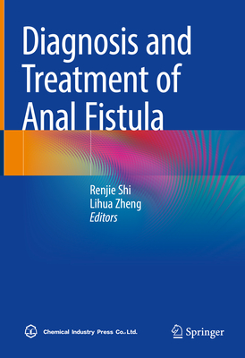 Diagnosis and Treatment of Anal Fistula - Shi, Renjie (Editor), and Zheng, Lihua (Editor)