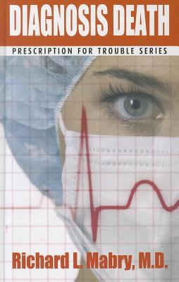 Diagnosis Death: Medical Suspense with Heart - Mabry, Richard L, M.D.