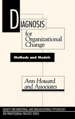 Diagnosis for Organizational Change: Methods and Models - Howard, Ann, and And Associates