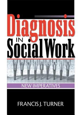 Diagnosis in Social Work: New Imperatives - Turner, Francis J