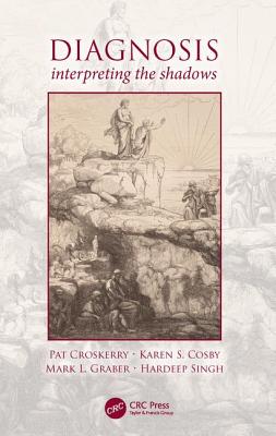 Diagnosis: Interpreting the Shadows - Croskerry, Pat, and Cosby, Karen, and Graber, Mark L.