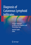 Diagnosis of Cutaneous Lymphoid Infiltrates: A Visual Approach to Differential Diagnosis and Knowledge Gaps