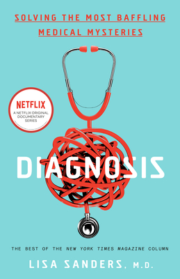 Diagnosis: Solving the Most Baffling Medical Mysteries - Sanders, Lisa