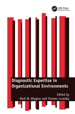 Diagnostic Expertise in Organizational Environments - Wiggins, Mark W., and Loveday, Thomas