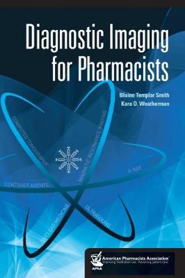 Diagnostic Imaging for Pharmacists - Smith, Blaine Templar (Editor), and Weatherman, Kara D. (Editor)