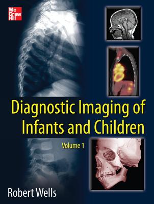 Diagnostic Imaging of Infants and Children - Wells, Robert G