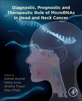 Diagnostic, Prognostic, and Therapeutic Role of Micrornas in Head and Neck Cancer - Kumar, Ashok, PhD (Editor), and Arya, Neha, PhD (Editor), and Tiwari, Shikha, PhD (Editor)