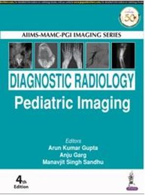 Diagnostic Radiology: Pediatric Imaging - Gupta, Arun Kumar (Editor), and Garg, Anju (Editor), and Sandhu, Manavjit Singh (Editor)