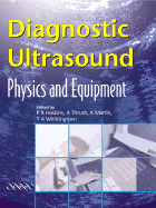 Diagnostic Ultrasound: Physics and Equipment - Hoskins, Peter, and Thrush, Abigail, and Martin, Kevin