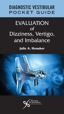 Diagnostic Vestibular Pocket Guide: Evaluation of Dizziness, Vertigo, and Imbalance - Honaker, Julie A.