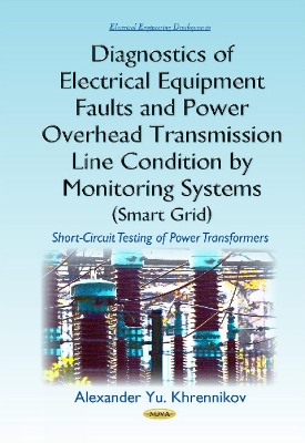 Diagnostics of Electrical Equipment Faults & Power Overhead Transmission Line Condition by Monitoring Systems (Smart Grid): Short-Circuit Testing of Power Transformers - Yu Khrennikov, Alexander