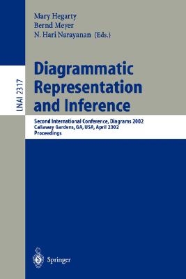 Diagrammatic Representation and Inference: Second International Conference, Diagrams 2002 Callaway Gardens, Ga, Usa, April 18-20, 2002 Proceedings - Hegarty, Mary (Editor), and Meyer, Bernd, Dr. (Editor), and Narayanan, N Hari (Editor)