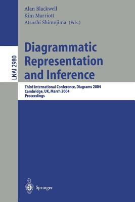 Diagrammatic Representation and Inference: Third International Conference, Diagrams 2004, Cambridge, Uk, March 22-24, 2004, Proceedings - Blackwell, Alan (Editor), and Marriott, Kim (Editor), and Shimojima, Atsushi (Editor)