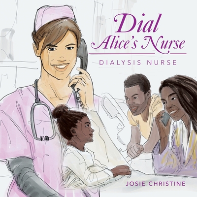 Dial Alice's Nurse: Dialysis Nurse - Christine, Josie