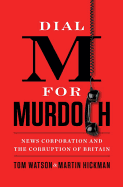 Dial M for Murdoch: News Corporation and the Corruption of Britian
