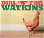 Dial 'W' for Watkins