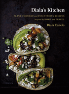 Diala's Kitchen: Plant-Forward and Pescatarian Recipes Inspired by Home and Travel