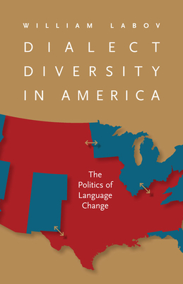 Dialect Diversity in America: The Politics of Language Change - Labov, William, Professor