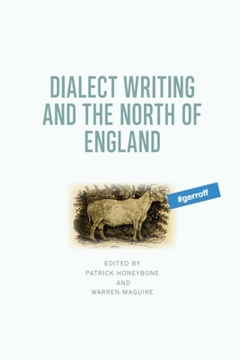 Dialect Writing and the North of England - Honeybone, Patrick (Editor), and Maguire, Warren (Editor)