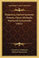 Dialectica, Puriori Sermone Donata, Opera Michaelis Marescotii Lexouienfis (1621)