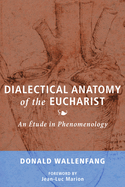 Dialectical Anatomy of the Eucharist: An ?tude in Phenomenology