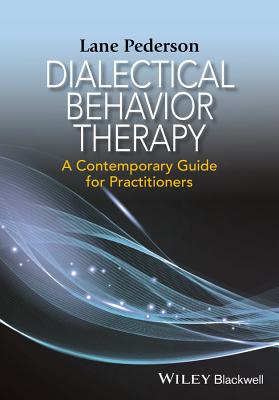 Dialectical Behavior Therapy: A Contemporary Guide for Practitioners - Pederson, Lane D