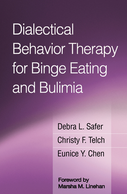 Dialectical Behavior Therapy for Binge Eating and Bulimia - Safer, Debra L, MD, and Telch, Christy F, and Chen, Eunice Y, PhD