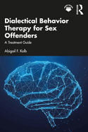 Dialectical Behavior Therapy for Sex Offenders: A Treatment Guide