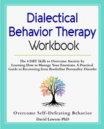 Dialectical Behavior Therapy Workbook: The 4 DBT Skills to Overcome Anxiety by Learning How to Manage Your Emotions. A Practical Guide to Recovering from Borderline Personality Disorder