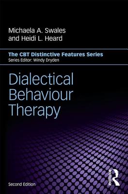 Dialectical Behaviour Therapy: Distinctive Features - Swales, Michaela A., and Heard, Heidi L.