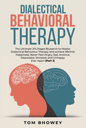 Dialectical Behaviour Therapy: The Ultimate 274 Pages Blueprint to Master Dialectical Behaviour Therapy and achieve lifetime Happiness; Never Feel Angry, Sad, Anxious, Depressed, Stressed, and Unhappy Ever Again (Part 2)