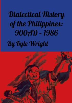 Dialectical History of the Philippines: 900ad - 1986 - Wright, Kyle