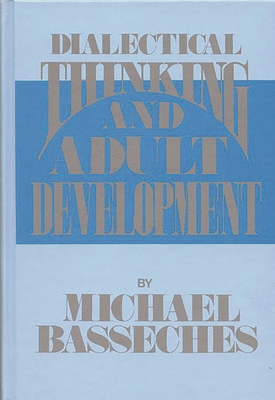 Dialectical Thinking and Adult Development - Basseches, Michael