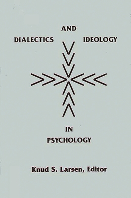 Dialectics and Ideology in Psychology - Larsen, Knud S. (Editor)