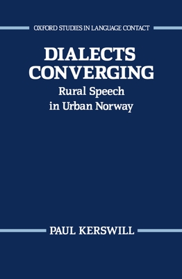 Dialects Converging: Rural Speech in Urban Norway - Kerswill, Paul